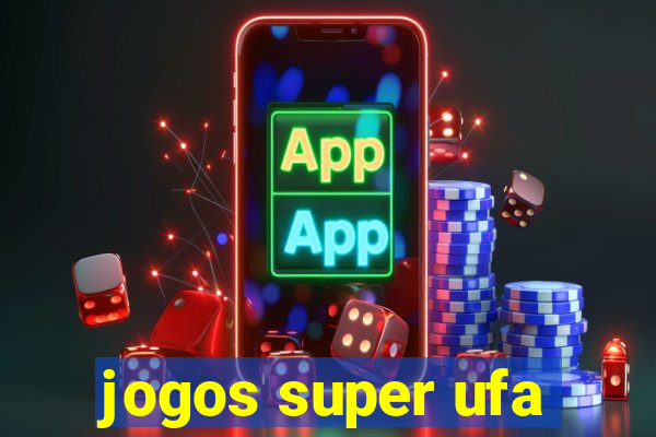 jogos super ufa